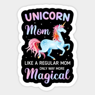 Unicorn Mom Like A Regular Mom Only Way More Magical Tee Sticker